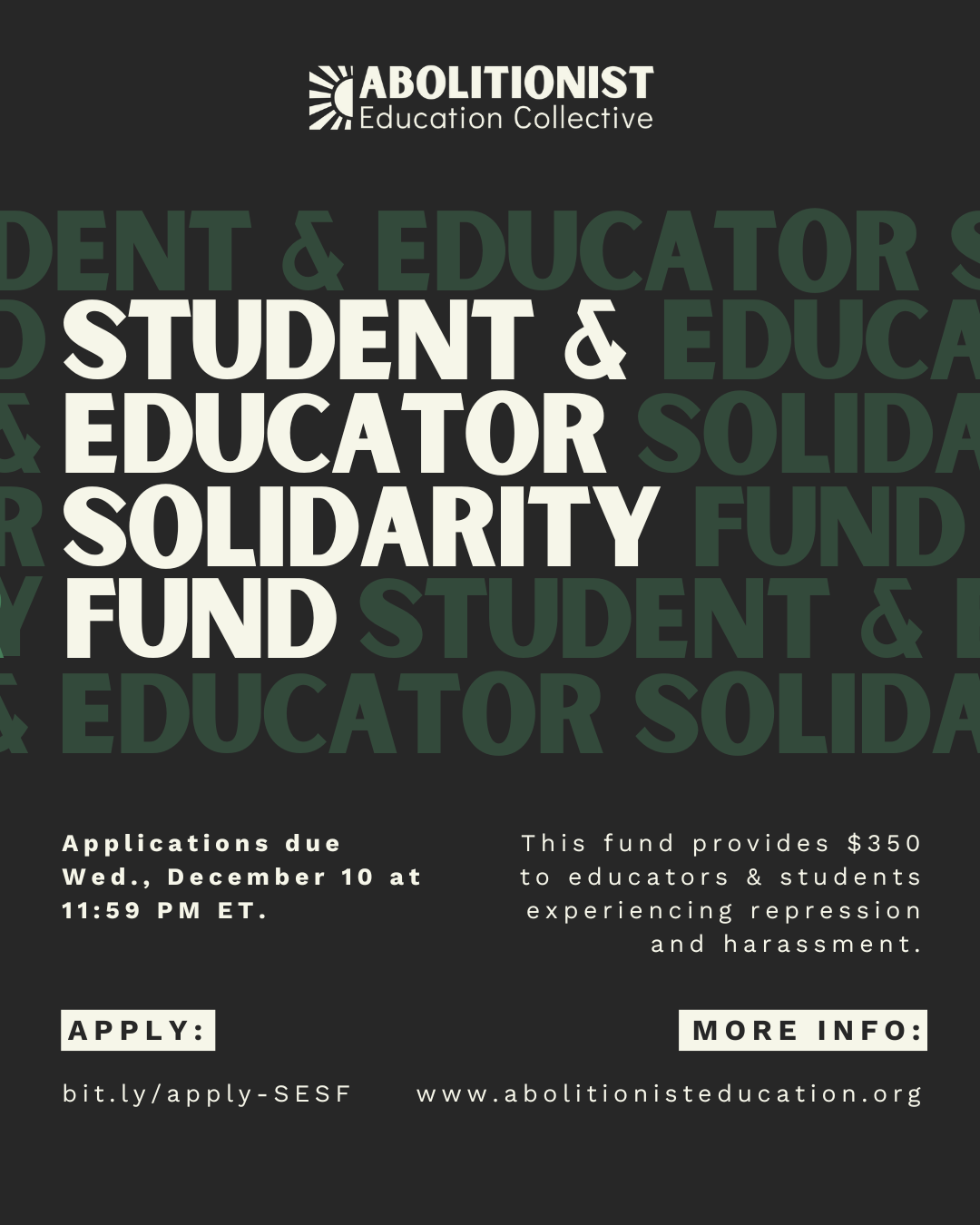 Flyer with black background. The Abolitionist Education Collective logo appears at top center. Underneath, white text reads Student and Educator Solidarity Fund in white. Applications due Wed., December 10 at 11:59 PM ET. This fund provides $350 to educators & students experiencing repression and harassment. Apply at https://bit.ly/apply-SESF. More info at https://abolitionisteducation.org